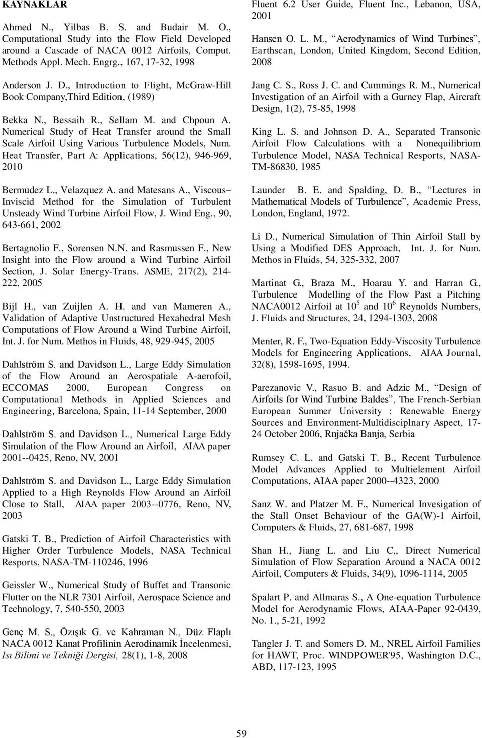 Numerial Study of Heat Transfer around the Small Sale Airfoil Using Various Turbulene Models, Num. Heat Transfer, Part A: Appliations, 56(12), 946-969, 2010 Bermudez L., Velazquez A. and Matesans A.