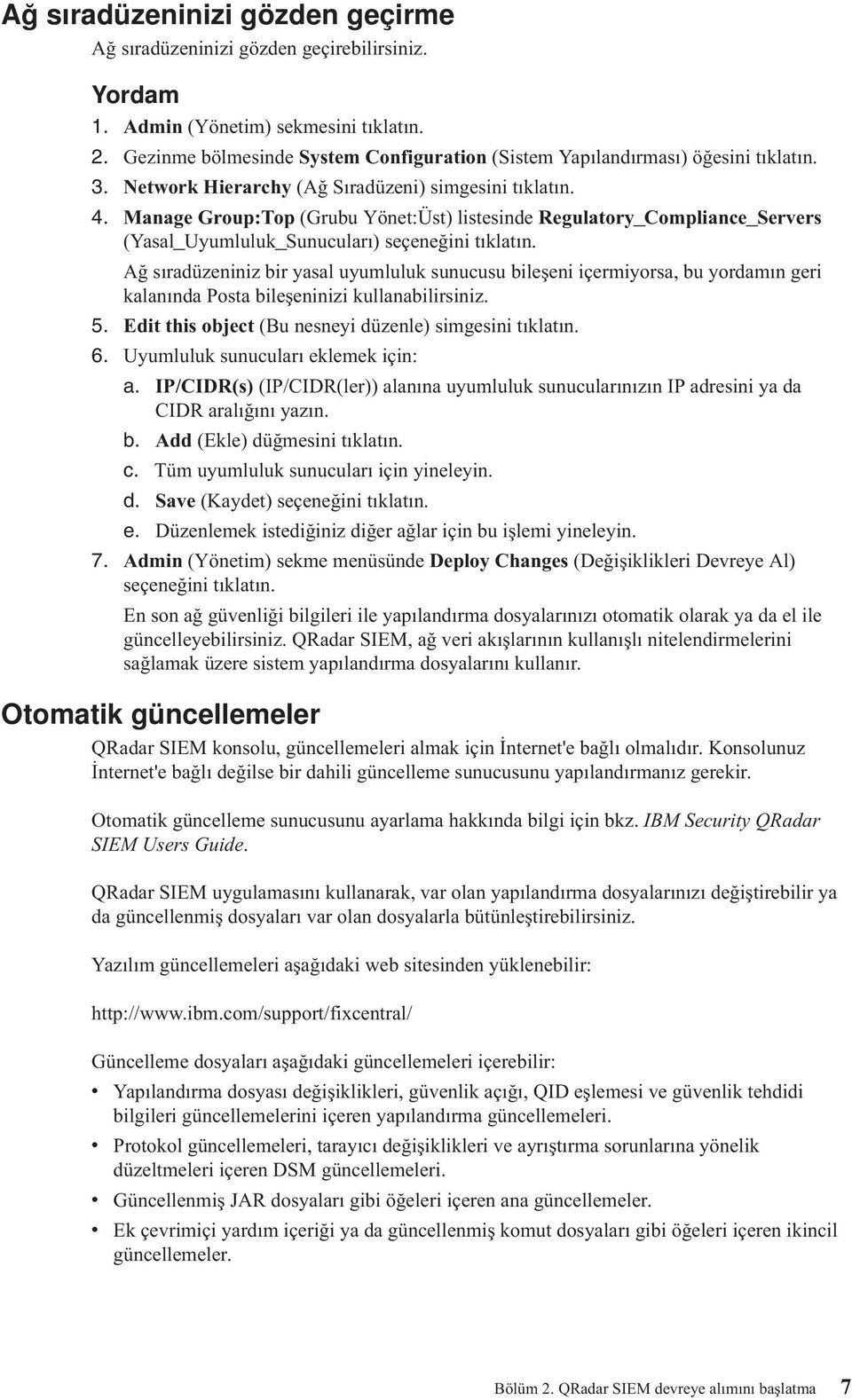 Ağ sıradüzeniniz bir yasal uyumluluk sunucusu bileşeni içermiyorsa, bu yordamın geri kalanında Posta bileşeninizi kullanabilirsiniz. 5. Edit this object (Bu nesneyi düzenle) simgesini tıklatın. 6.