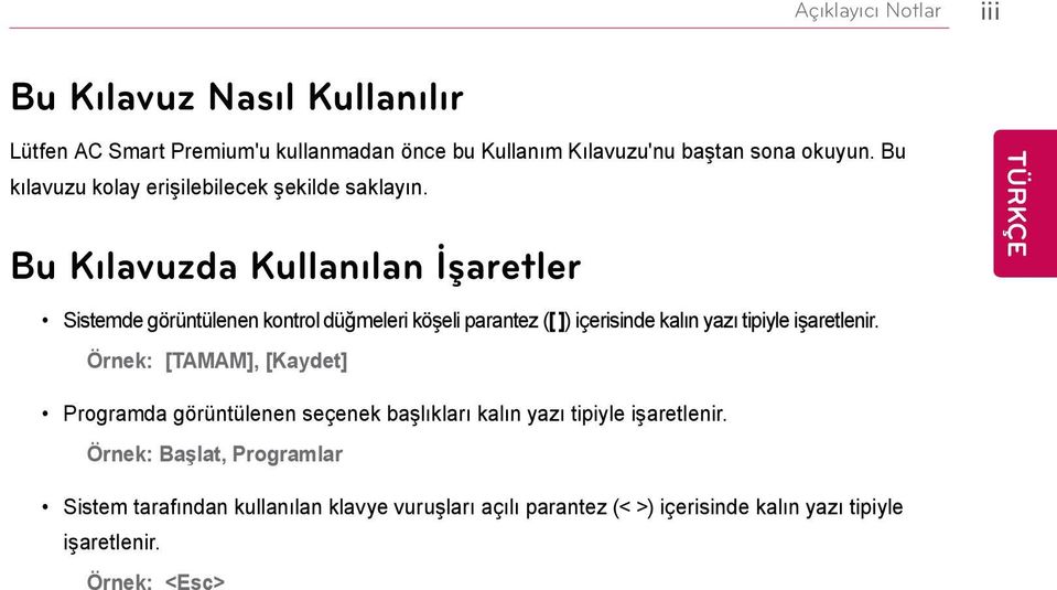 Bu Kılavuzda Kullanılan İşaretler Sistemde görüntülenen kontrol düğmeleri köşeli parantez ([ ]) içerisinde kalın yazı tipiyle işaretlenir.