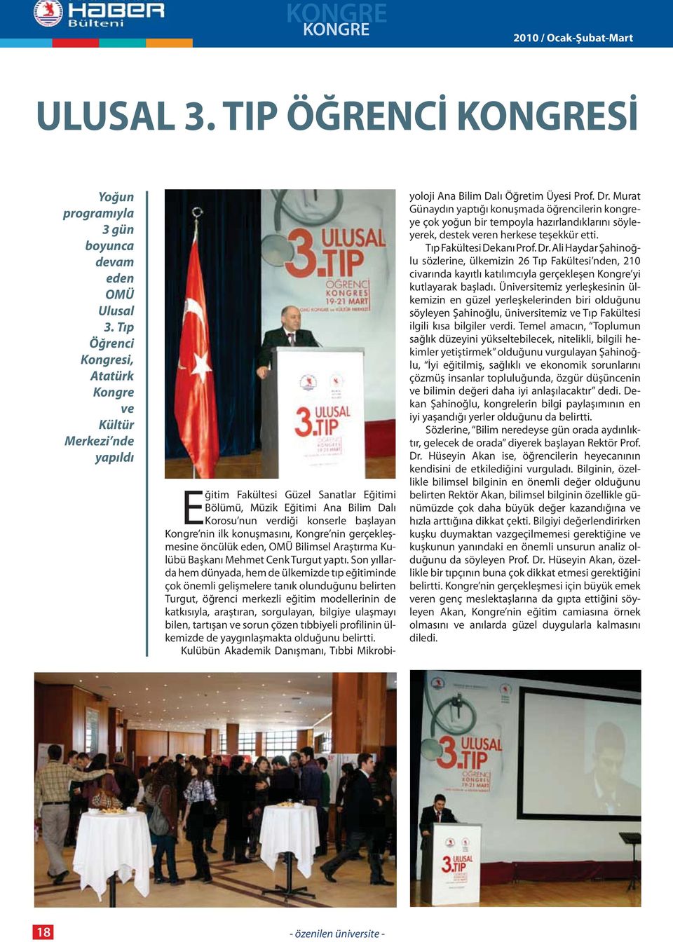 konuşmasını, Kongre nin gerçekleşmesine öncülük eden, OMÜ Bilimsel Araştırma Kulübü Başkanı Mehmet Cenk Turgut yaptı.