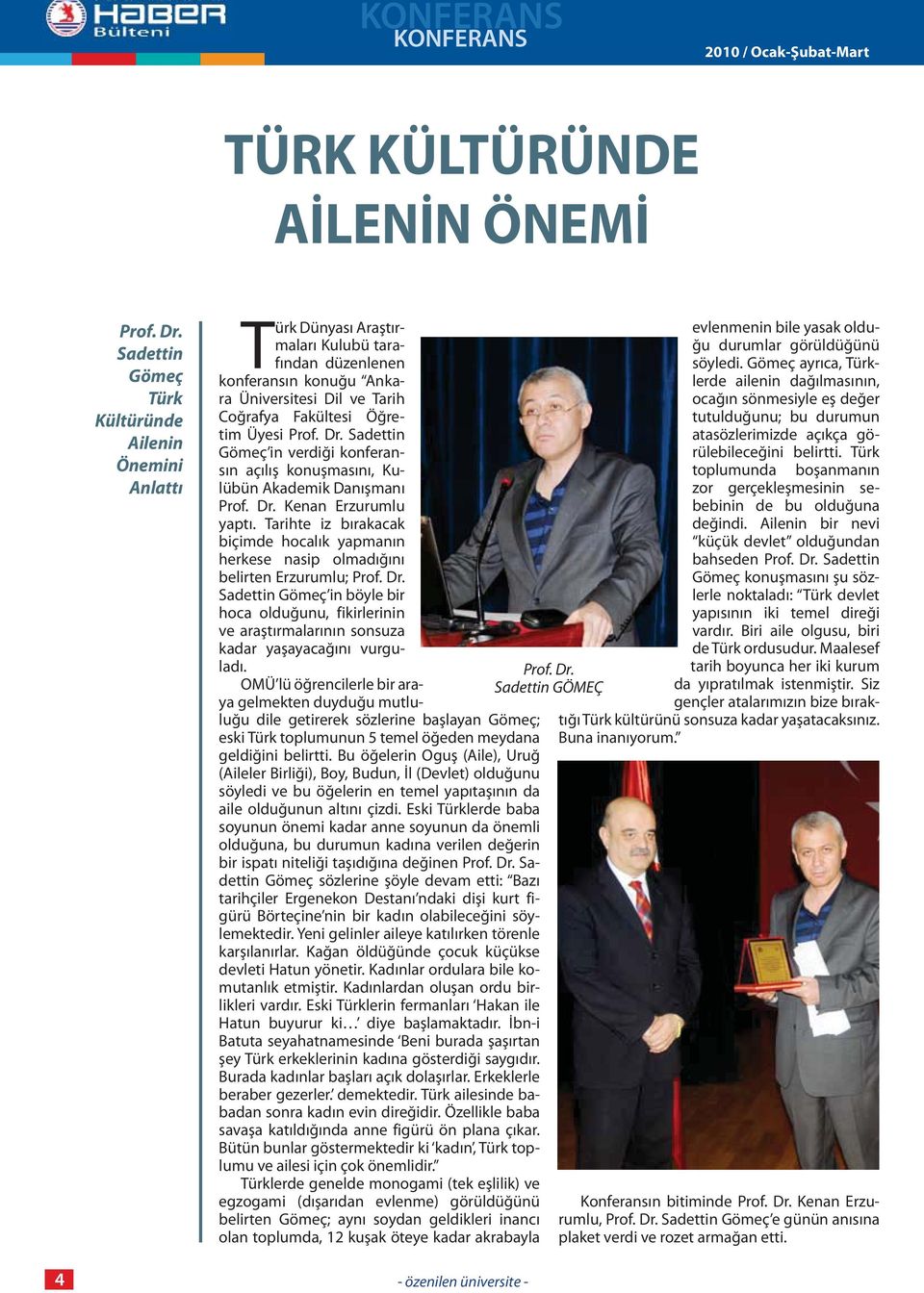 Prof. Dr. Sadettin Gömeç in verdiği konferansın açılış konuşmasını, Kulübün Akademik Danışmanı Prof. Dr. Kenan Erzurumlu yaptı.