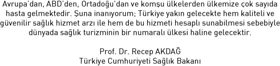 Şuna inanıyorum; Türkiye yakın gelecekte hem kaliteli ve güvenilir sağlık hizmet arzı