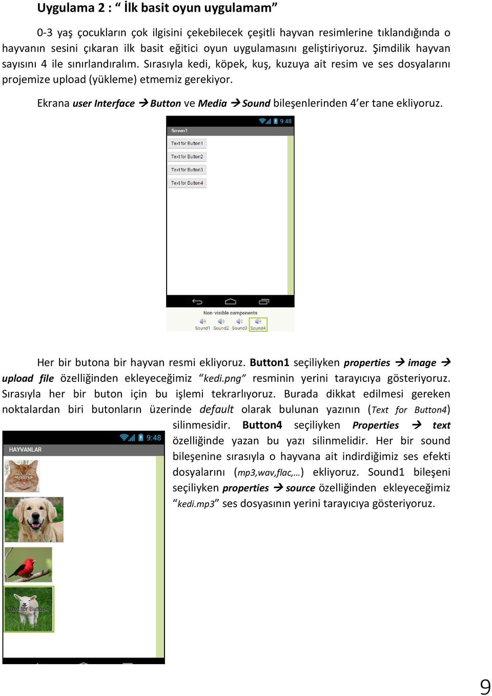 Ekrana user Interface Button ve Media Sound bileşenlerinden 4 er tane ekliyoruz. Her bir butona bir hayvan resmi ekliyoruz.
