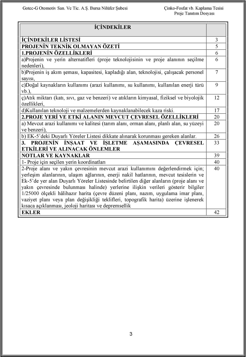 personel 7 sayısı, c)doğal kaynakların kullanımı (arazi kullanımı, su kullanımı, kullanılan enerji türü 9 vb.