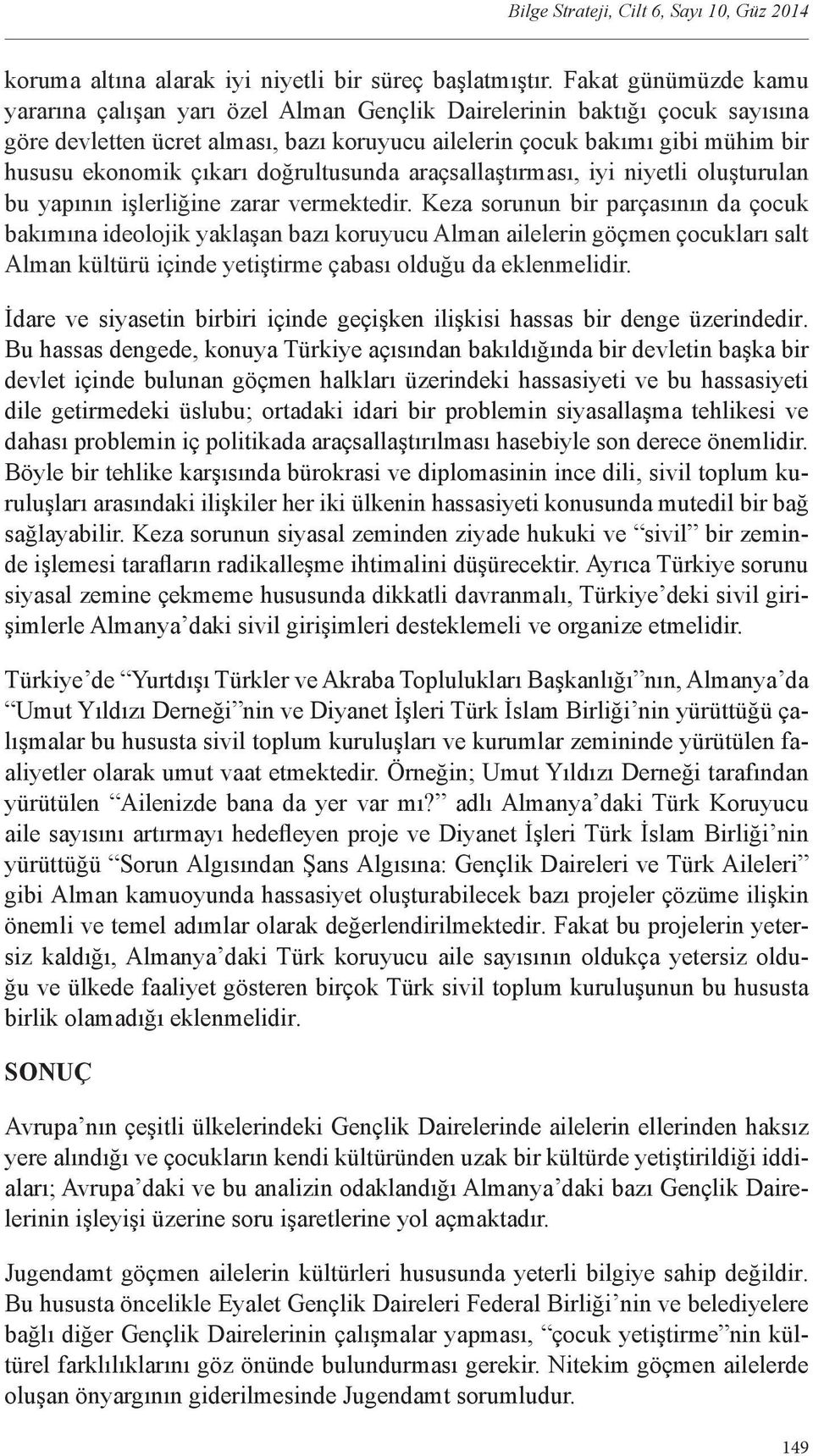 çıkarı doğrultusunda araçsallaştırması, iyi niyetli oluşturulan bu yapının işlerliğine zarar vermektedir.