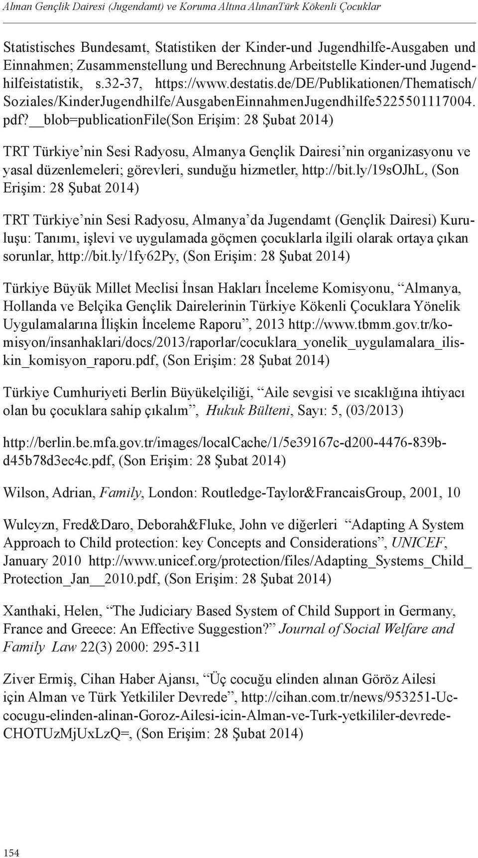 blob=publicationfile(son Erişim: 28 Şubat 2014) TRT Türkiye nin Sesi Radyosu, Almanya Gençlik Dairesi nin organizasyonu ve yasal düzenlemeleri; görevleri, sunduğu hizmetler, http://bit.