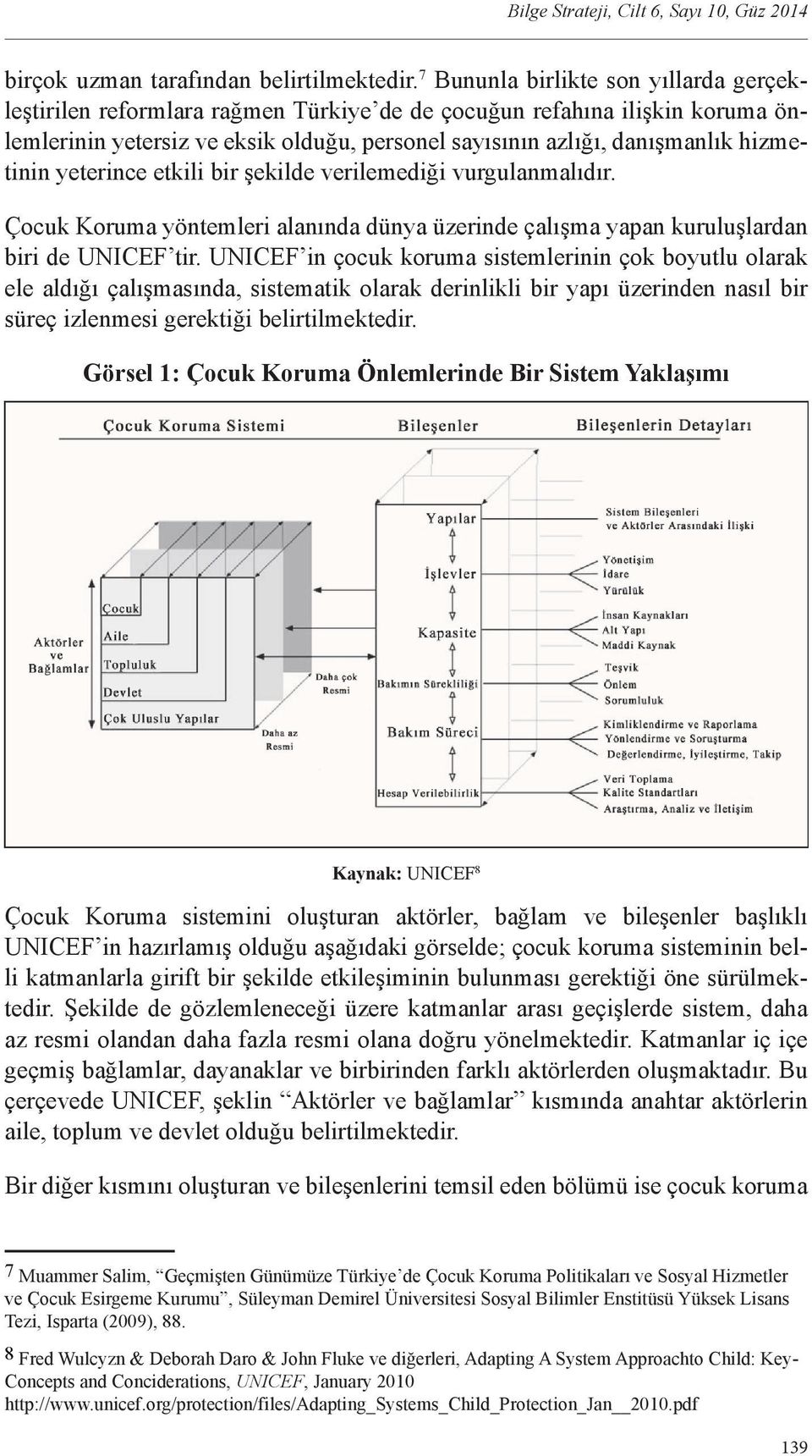 hizmetinin yeterince etkili bir şekilde verilemediği vurgulanmalıdır. Çocuk Koruma yöntemleri alanında dünya üzerinde çalışma yapan kuruluşlardan biri de UNICEF tir.