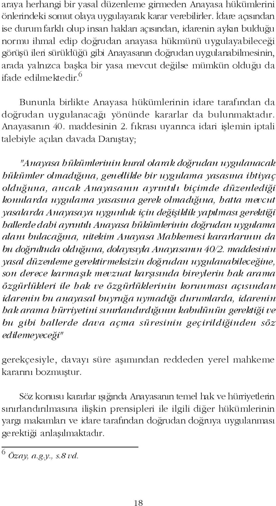 uygulanabilmesinin, arada yalnýzca baþka bir yasa mevcut deðilse mümkün olduðu da ifade edilmektedir.