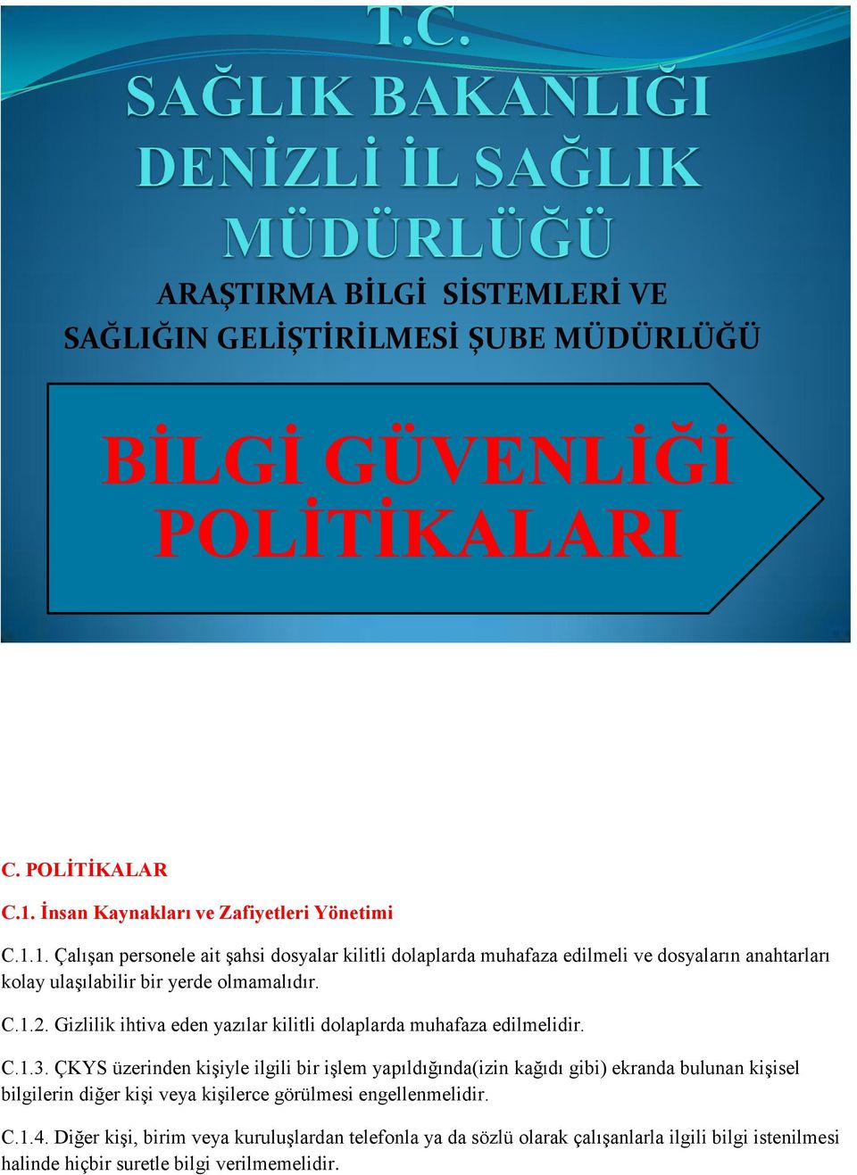 1. Çalışan personele ait şahsi dosyalar kilitli dolaplarda muhafaza edilmeli ve dosyaların anahtarları kolay ulaşılabilir bir yerde olmamalıdır. C.1.2.