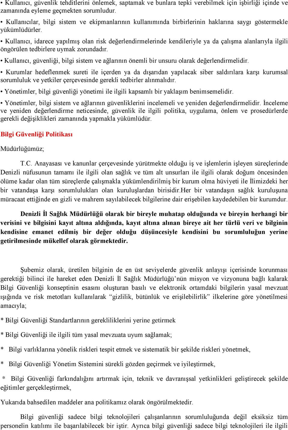 Kullanıcı, idarece yapılmış olan risk değerlendirmelerinde kendileriyle ya da çalışma alanlarıyla ilgili öngörülen tedbirlere uymak zorundadır.