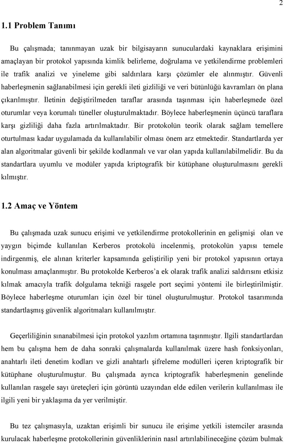 İletinin değiştirilmeden taraflar arasında taşınması için haberleşmede özel oturumlar veya korumalı tüneller oluşturulmaktadır.