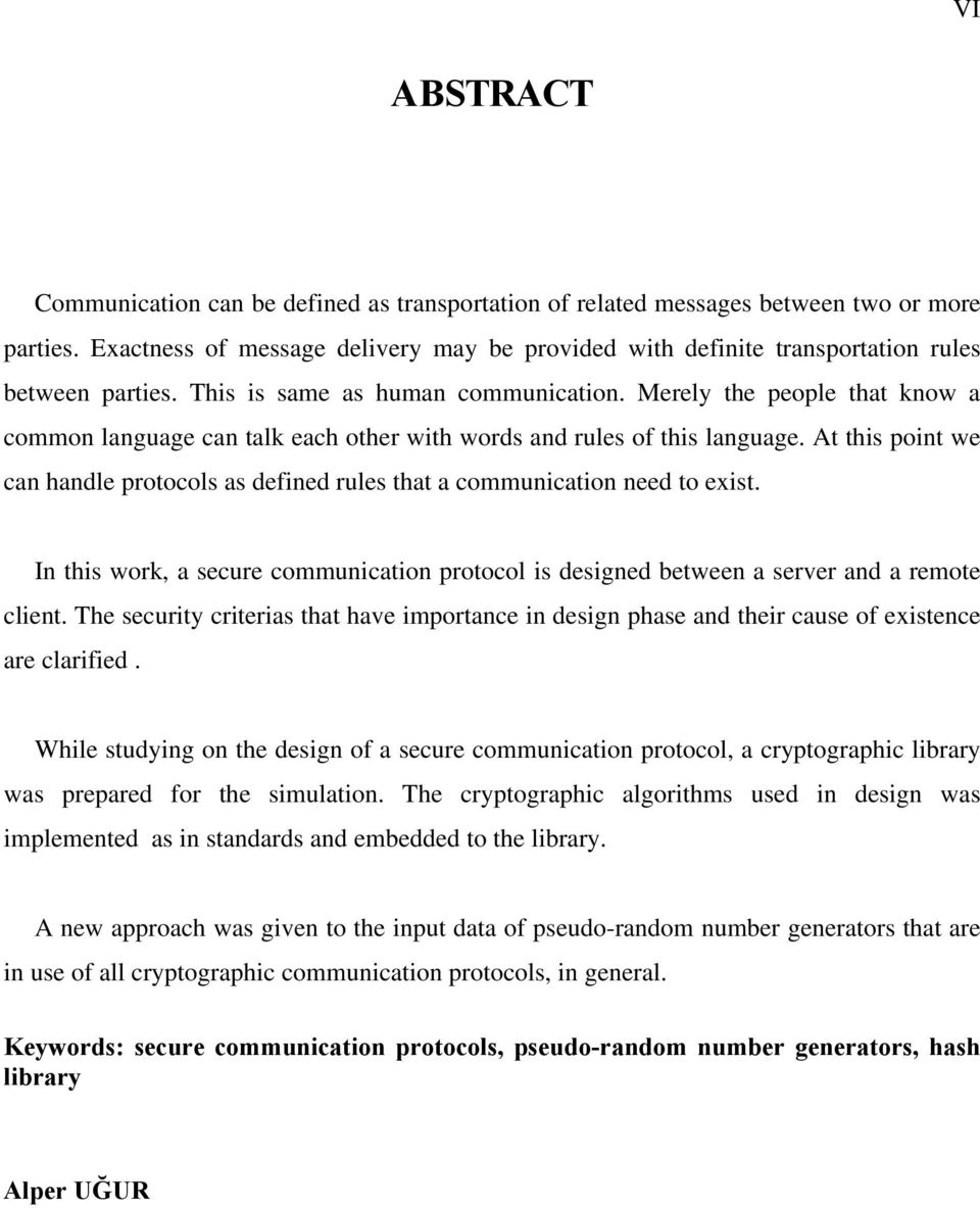 Merely the people that know a common language can talk each other with words and rules of this language. At this point we can handle protocols as defined rules that a communication need to exist.