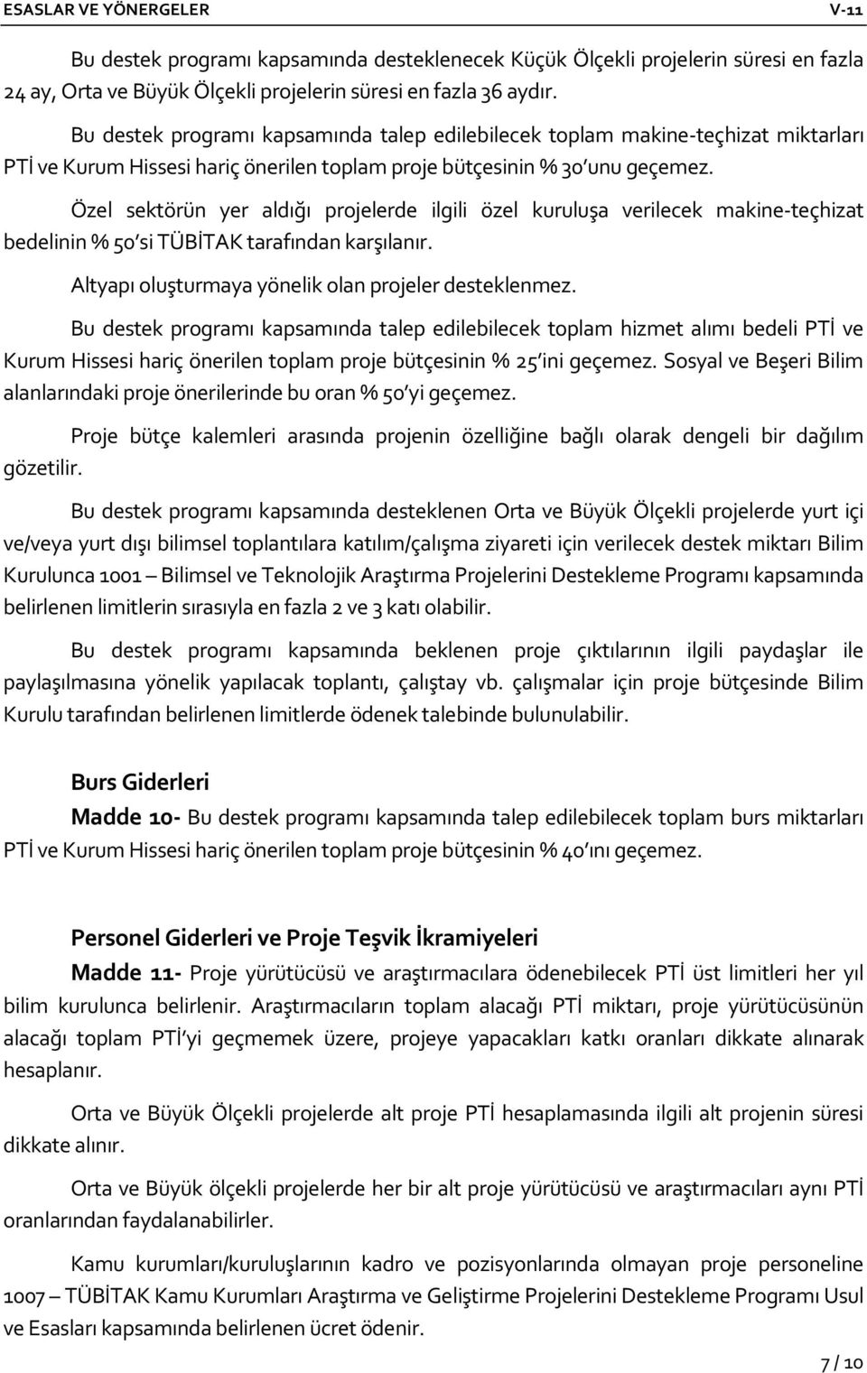 Özel sektörün yer aldığı projelerde ilgili özel kuruluşa verilecek makine-teçhizat bedelinin % 50 si TÜBİTAK tarafından karşılanır. Altyapı oluşturmaya yönelik olan projeler desteklenmez.