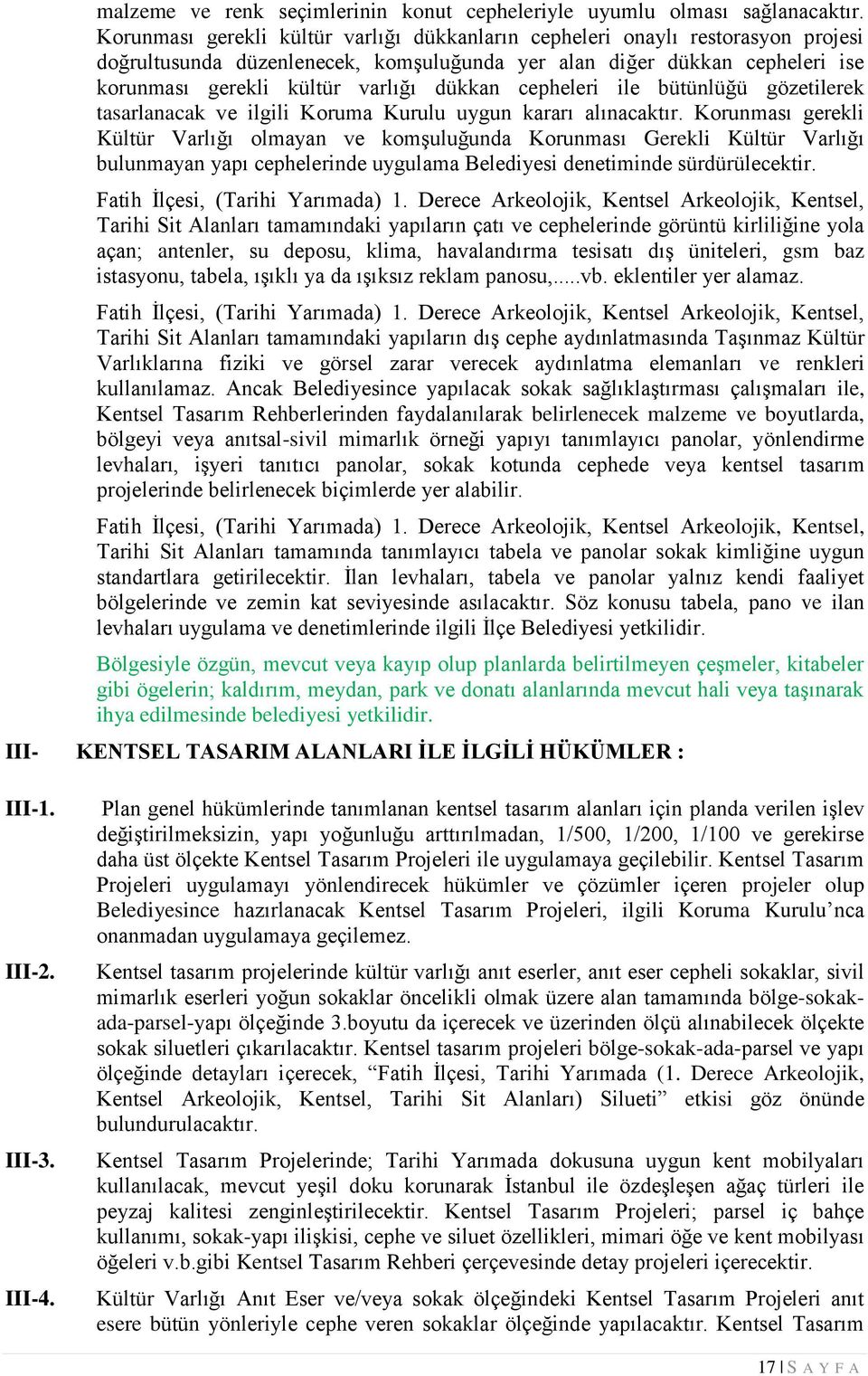 cepheleri ile bütünlüğü gözetilerek tasarlanacak ve ilgili Koruma Kurulu uygun kararı alınacaktır.