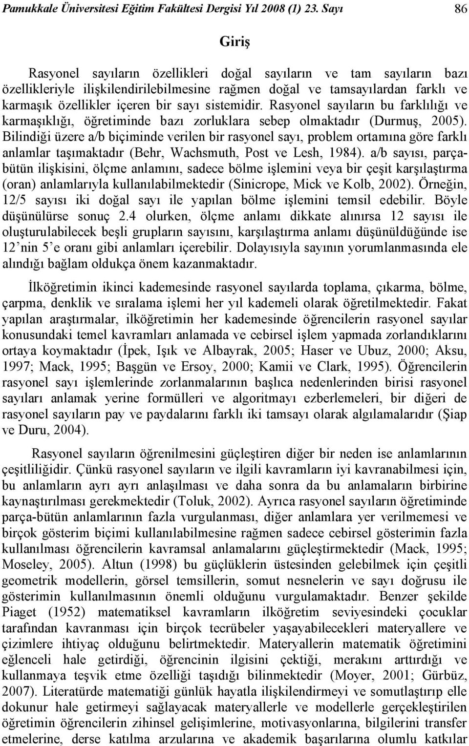 sistemidir. Rasyonel sayıların bu farklılığı ve karmaşıklığı, öğretiminde bazı zorluklara sebep olmaktadır (Durmuş, 2005).