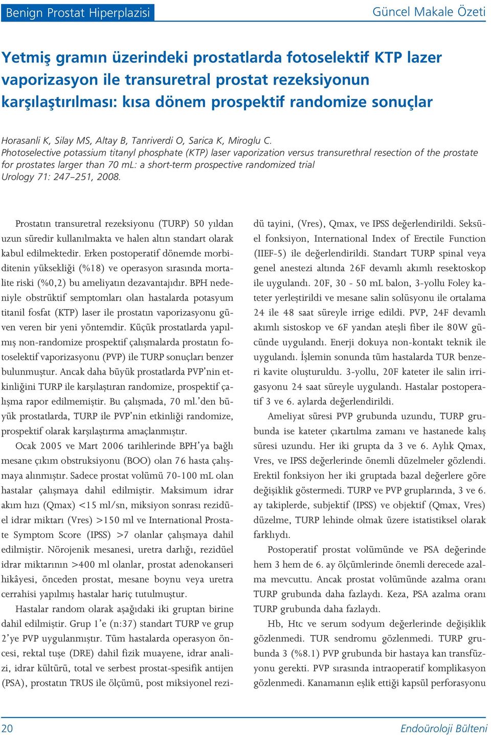 Photoselective potassium titanyl phosphate (KTP) laser vaporization versus transurethral resection of the prostate for prostates larger than 70 ml: a short-term prospective randomized trial Urology