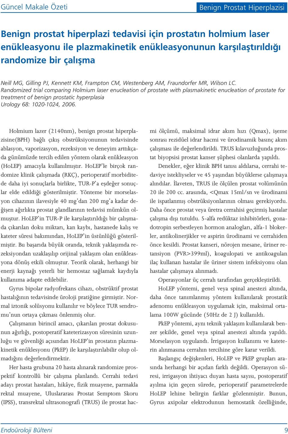 Randomized trial comparing Holmium laser enucleation of prostate with plasmakinetic enucleation of prostate for treatment of benign prostatic hyperplasia Urology 68: 1020-1024, 2006.