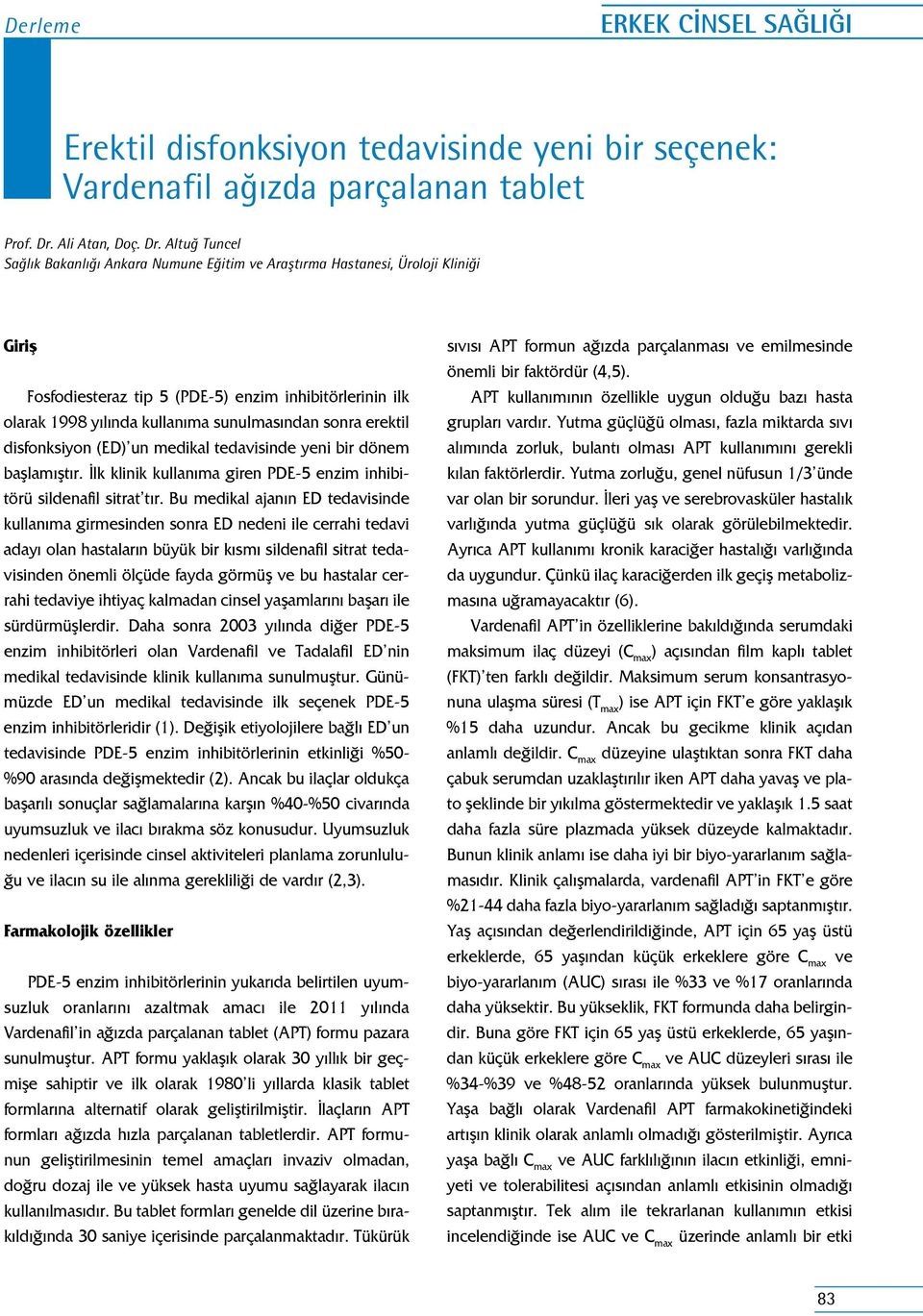 Altuğ Tuncel Sağlık Bakanlığı Ankara Numune Eğitim ve Araştırma Hastanesi, Üroloji Kliniği Giriş Fosfodiesteraz tip 5 (PDE-5) enzim inhibitörlerinin ilk olarak 1998 yılında kullanıma sunulmasından