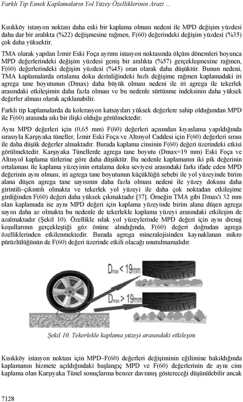 TMA olarak yapılan İzmir Eski Foça ayrımı istasyon noktasında ölçüm dönemleri boyunca MPD değerlerindeki değişim yüzdesi geniş bir aralıkta (%57) gerçekleşmesine rağmen, F(60) değerlerindeki değişim