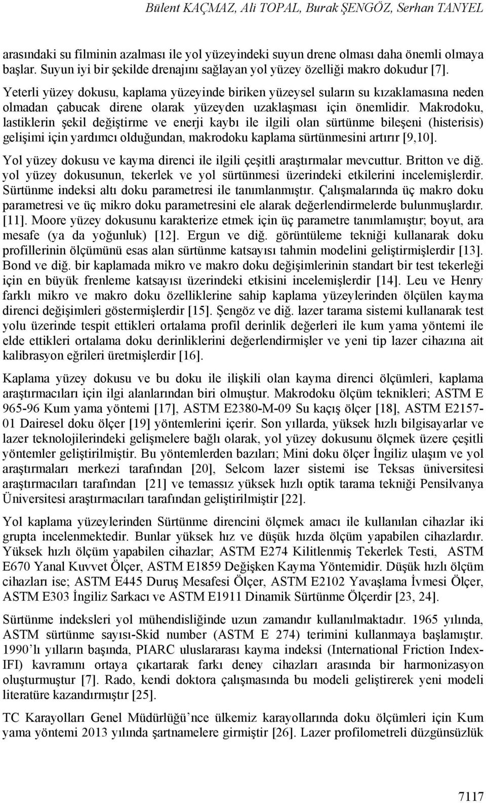 Yeterli yüzey dokusu, kaplama yüzeyinde biriken yüzeysel suların su kızaklamasına neden olmadan çabucak direne olarak yüzeyden uzaklaşması için önemlidir.