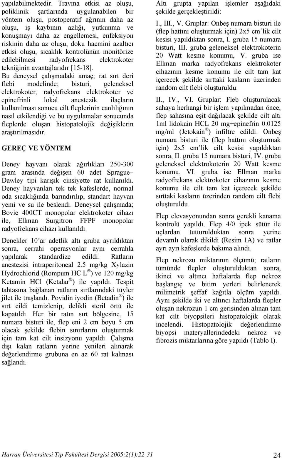 daha az oluşu, doku hacmini azaltıcı etkisi oluşu, sıcaklık kontrolünün monitörize edilebilmesi radyofrekans elektrokoter tekniğinin avantajlarıdır [15-18].