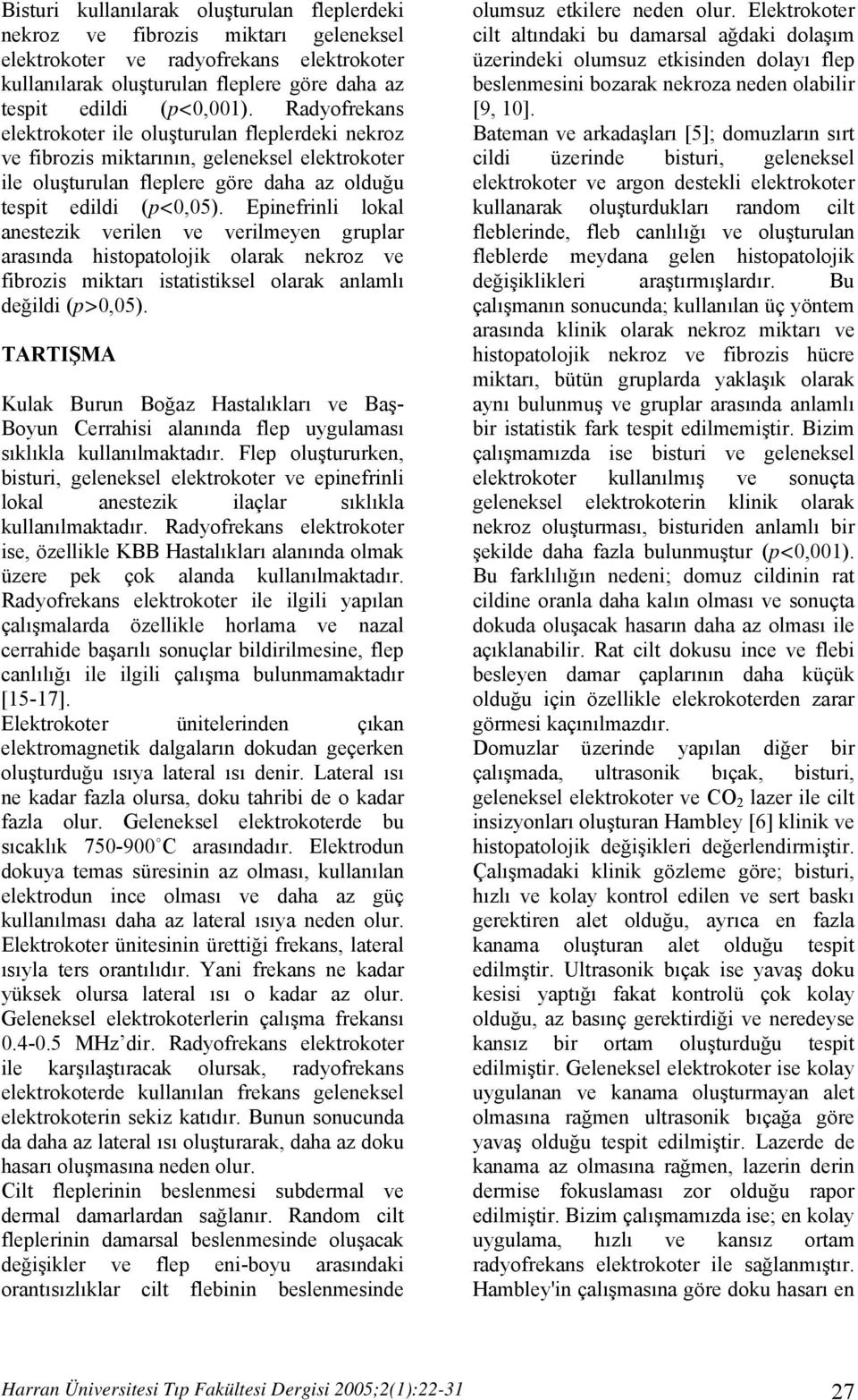 Epinefrinli lokal anestezik verilen ve verilmeyen gruplar arasında histopatolojik olarak nekroz ve fibrozis miktarı istatistiksel olarak anlamlı değildi (p>0,05).