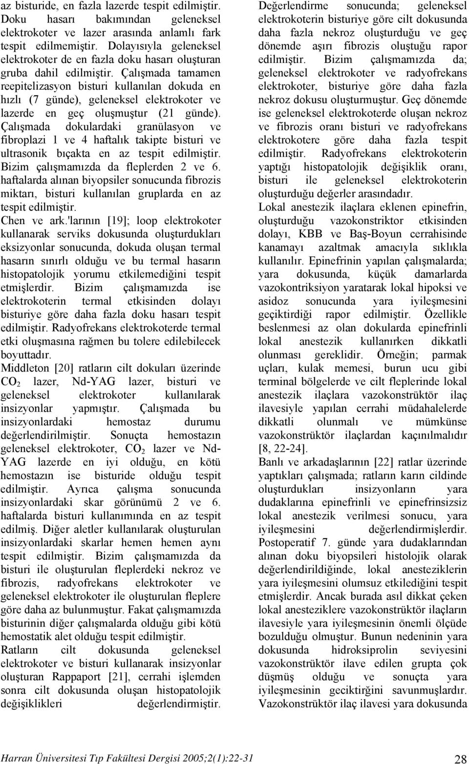 Çalışmada tamamen reepitelizasyon bisturi kullanılan dokuda en hızlı (7 günde), geleneksel elektrokoter ve lazerde en geç oluşmuştur (21 günde).