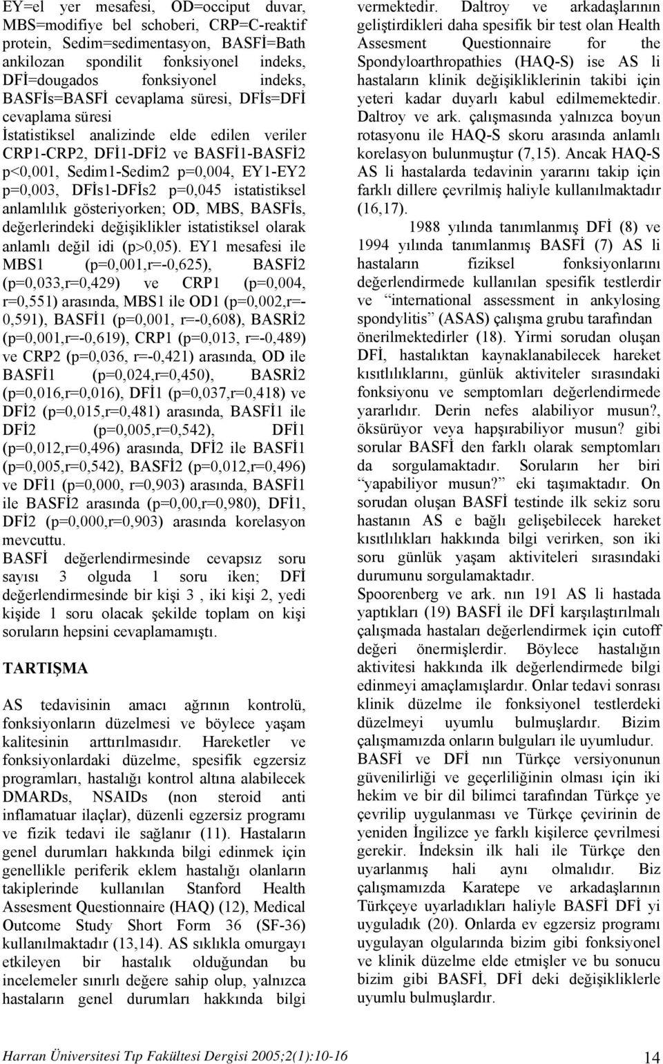 DFİs1-DFİs2 p=0,045 istatistiksel anlamlılık gösteriyorken; OD, MBS, BASFİs, değerlerindeki değişiklikler istatistiksel olarak anlamlı değil idi (p>0,05).