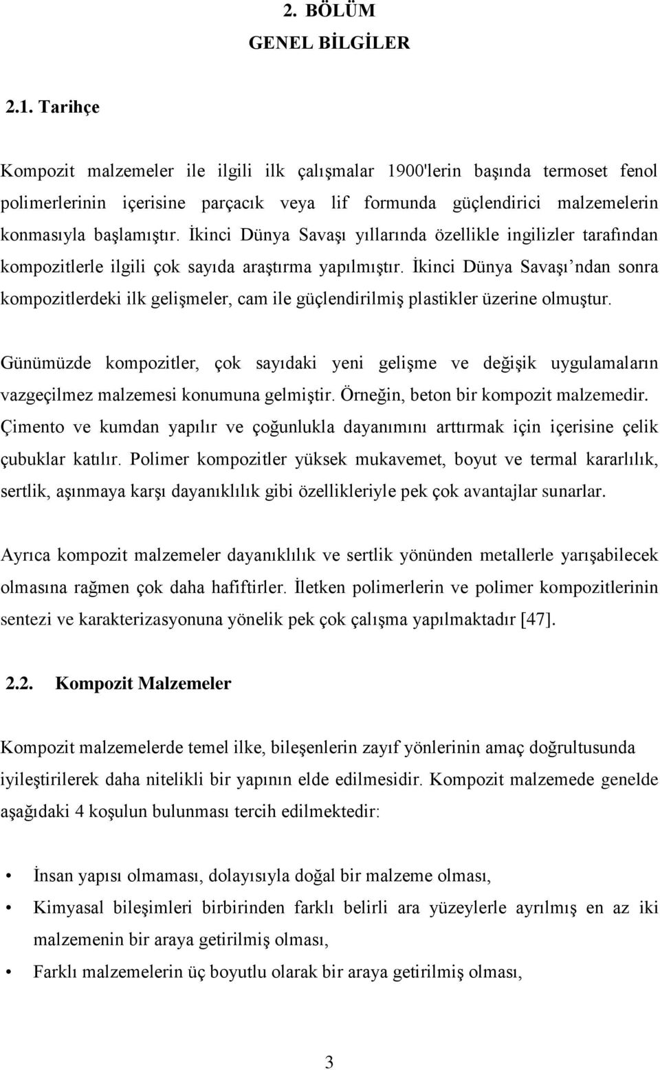 İkinci Dünya Savaşı yıllarında özellikle ingilizler tarafından kompozitlerle ilgili çok sayıda araştırma yapılmıştır.