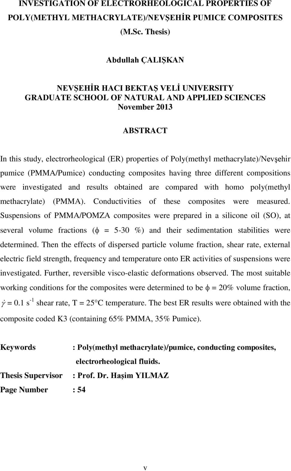 methacrylate)/nevşehir pumice (PMMA/Pumice) conducting composites having three different compositions were investigated and results obtained are compared with homo poly(methyl methacrylate) (PMMA).