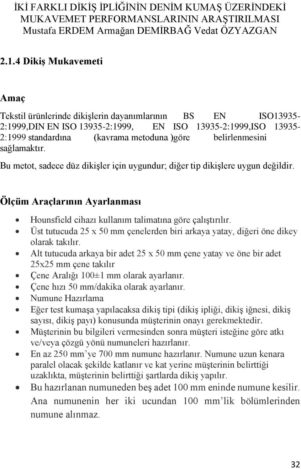 Üst tutucuda 25 x 50 mm çenelerden biri arkaya yatay, diğeri öne dikey olarak takılır.