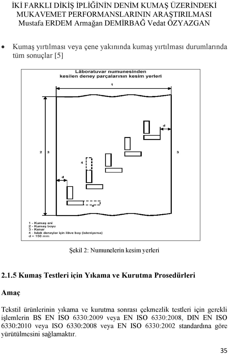 5 Kumaş Testleri için Yıkama ve Kurutma Prosedürleri Amaç Tekstil ürünlerinin yıkama ve kurutma sonrası