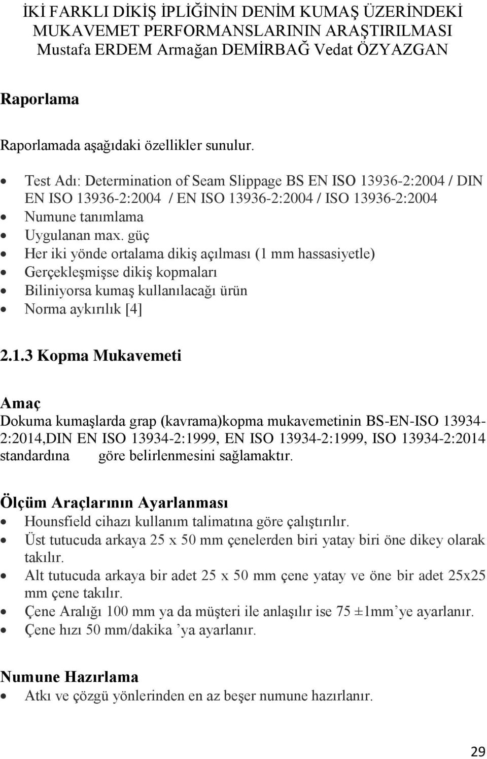 güç Her iki yönde ortalama dikiş açılması (1 