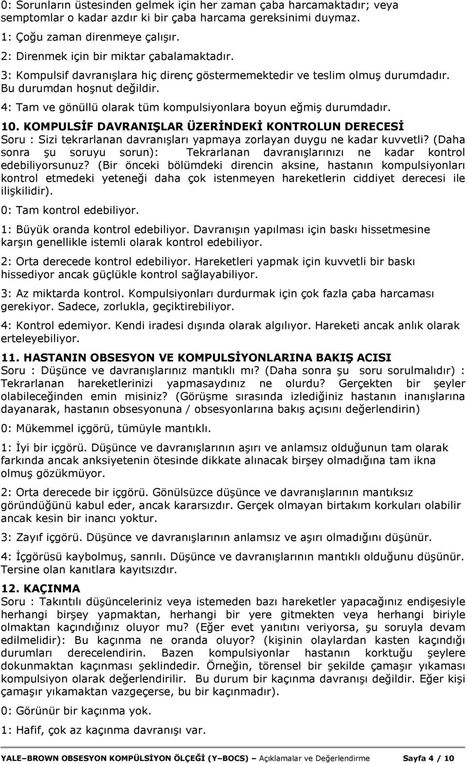 4: Tam ve gönüllü olarak tüm kompulsiyonlara boyun eğmiş durumdadır. 10.