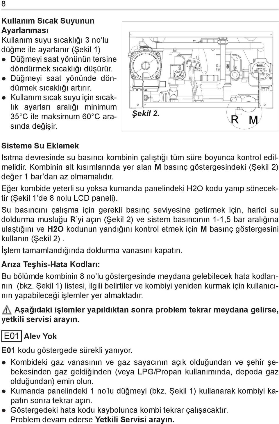 2); nscrew the Kullanım plug on suyu the pump sıcaklığı to remove 3 no lu any apped air, düğme check that ile ayarlanır the pump is (Şekil free then 1) rehten it when Düğmeyi water starts saat to