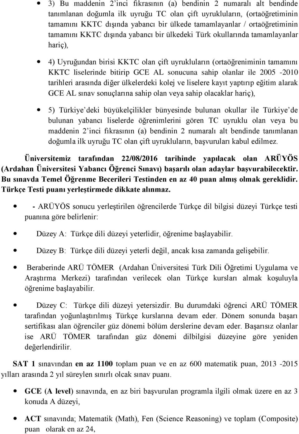 GCE AL sonucuna sahip olanlar ile 2005-2010 tarihleri arasında diğer ülkelerdeki kolej ve liselere kayıt yaptırıp eğitim alarak GCE AL sınav sonuçlarına sahip olan veya sahip olacaklar hariç), 5)