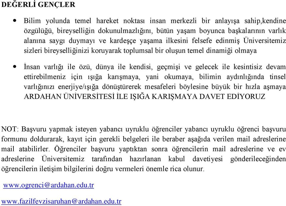 ile kesintisiz devam ettirebilmeniz için ışığa karışmaya, yani okumaya, bilimin aydınlığında tinsel varlığınızı enerjiye/ışığa dönüştürerek mesafeleri böylesine büyük bir hızla aşmaya ARDAHAN