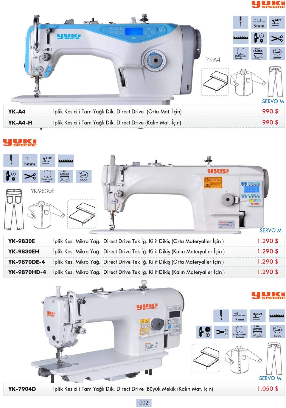 290 $ YK-9870DE-4 İplik Kes. Mikro Yağ. Direct Drive Tek İğ. Kilit Dikiş (Orta Materyaller İçin ) 1.290 $ YK-9870HD-4 İplik Kes. Mikro Yağ. Direct Drive Tek İğ. Kilit Dikiş (Kalın Materyaller İçin ) 1.