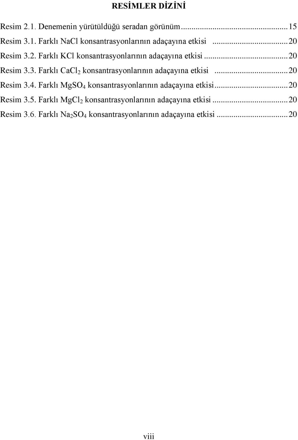 .. 20 Resim 3.4. Farklı MgSO 4 konsantrasyonlarının adaçayına etkisi... 20 Resim 3.5.