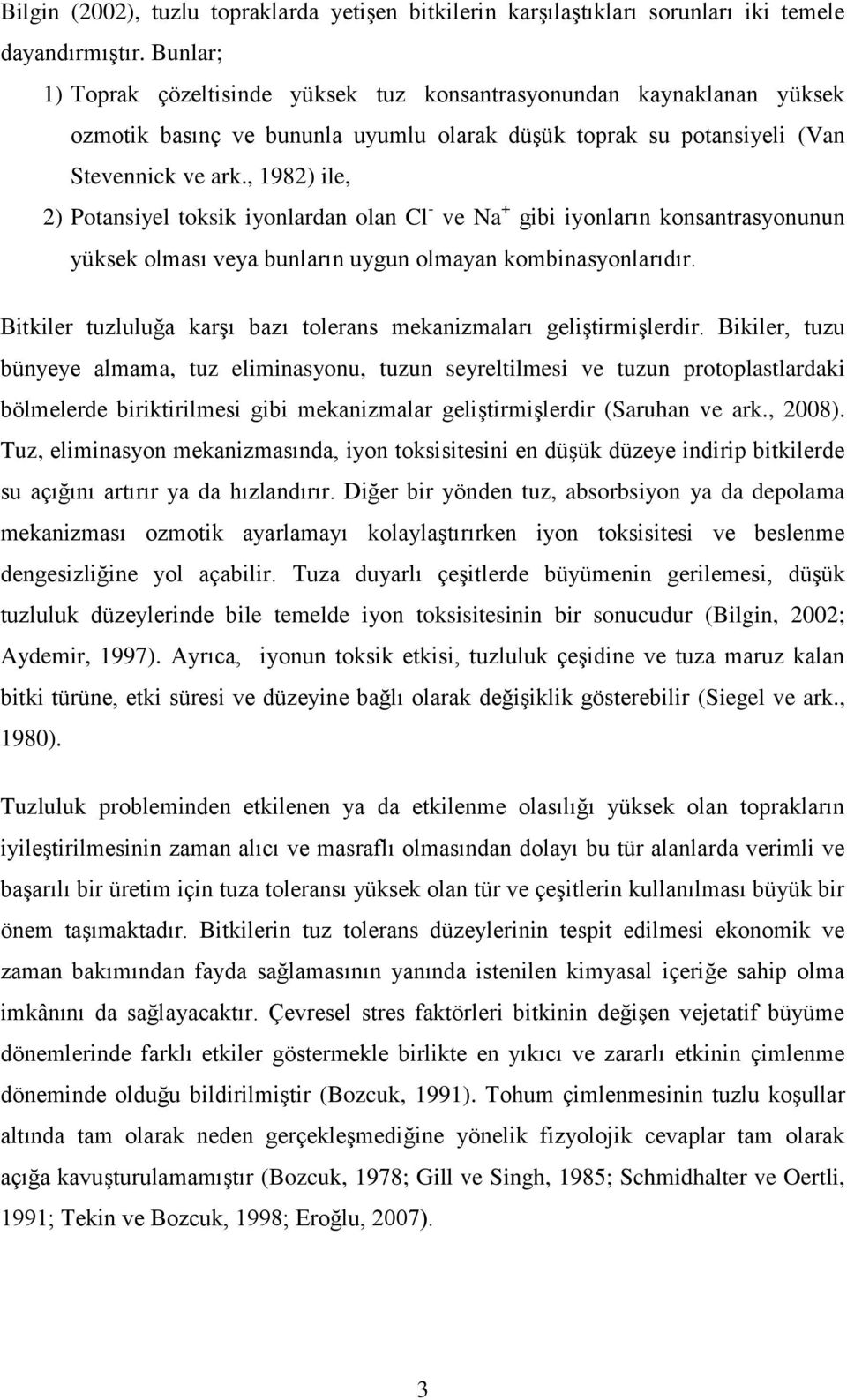 , 1982) ile, 2) Potansiyel toksik iyonlardan olan Cl - ve Na + gibi iyonların konsantrasyonunun yüksek olması veya bunların uygun olmayan kombinasyonlarıdır.