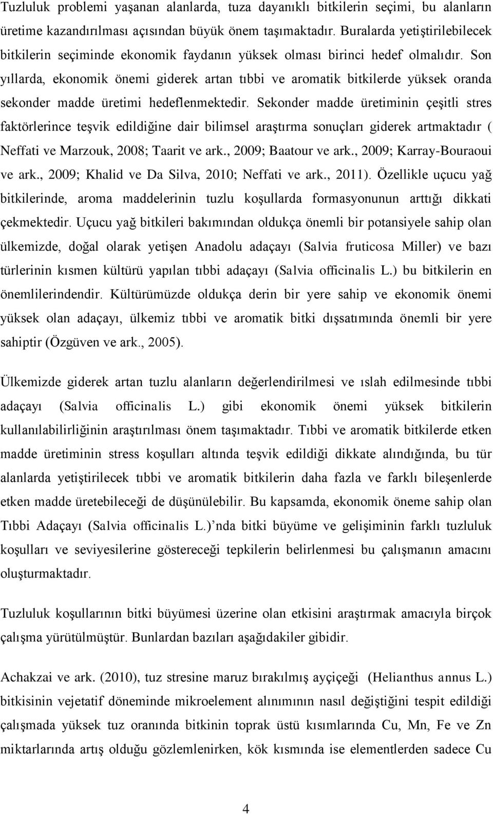 Son yıllarda, ekonomik önemi giderek artan tıbbi ve aromatik bitkilerde yüksek oranda sekonder madde üretimi hedeflenmektedir.