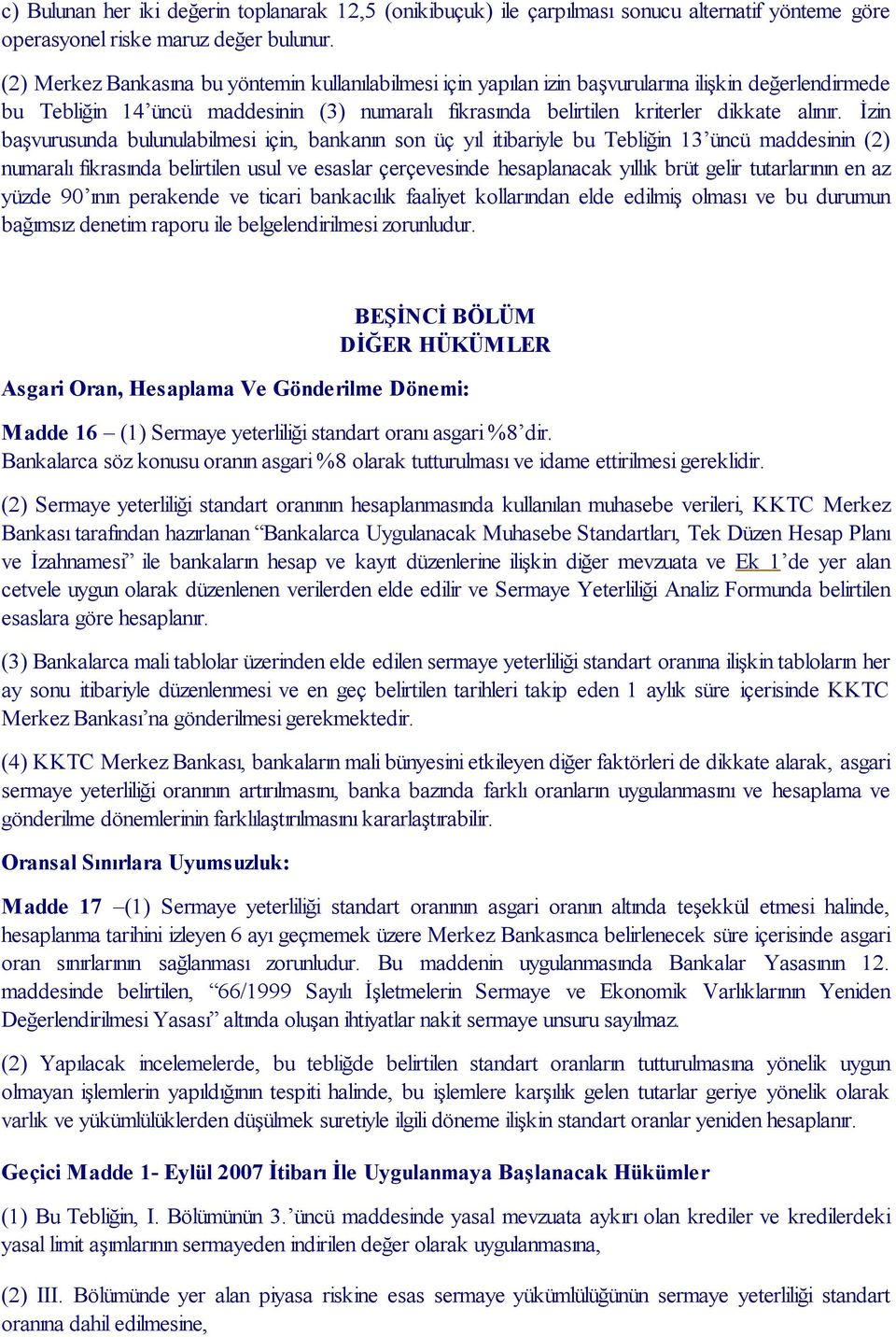 İzin başvurusunda bulunulabilmesi için, bankanın son üç yıl itibariyle bu Tebliğin 13 üncü maddesinin (2) numaralı fıkrasında belirtilen usul ve esaslar çerçevesinde hesaplanacak yıllık brüt gelir