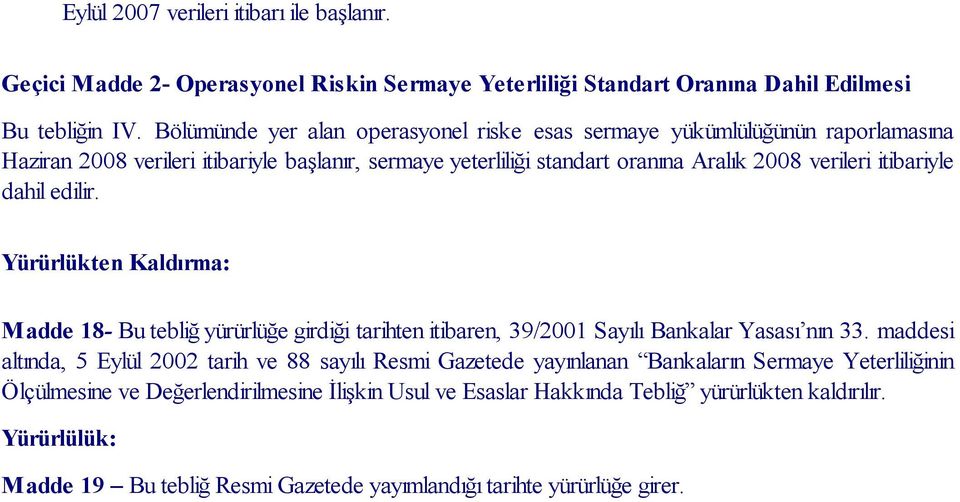 itibariyle dahil edilir. Yürürlükten Kaldırma: Madde 18- Bu tebliğ yürürlüğe girdiği tarihten itibaren, 39/2001 Sayılı Bankalar Yasası nın 33.