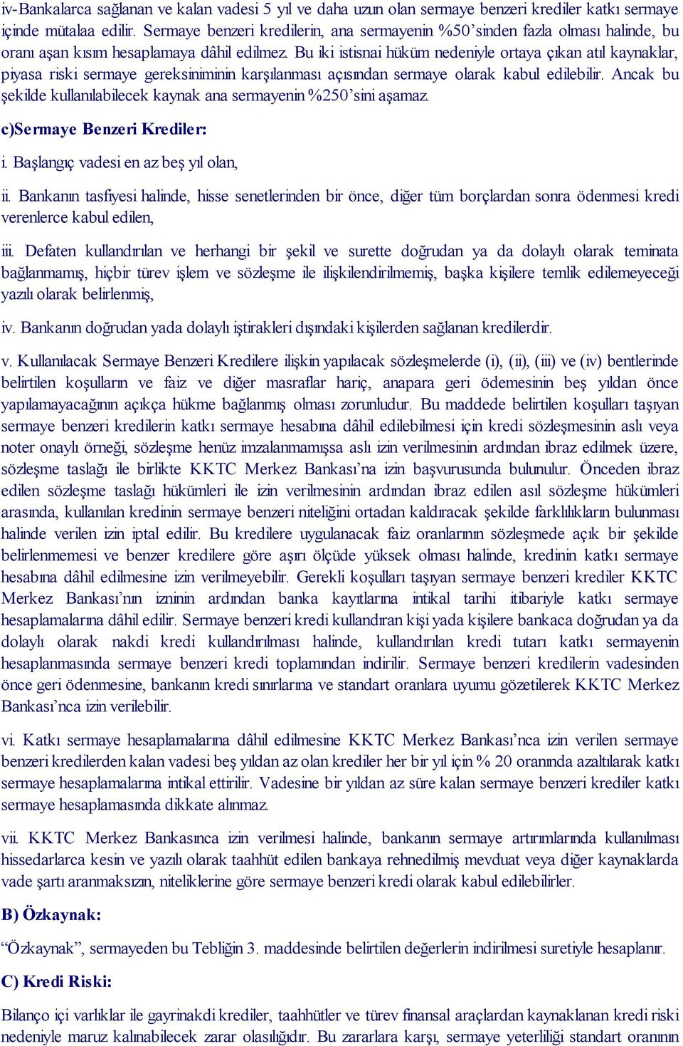 Bu iki istisnai hüküm nedeniyle ortaya çıkan atıl kaynaklar, piyasa riski sermaye gereksiniminin karşılanması açısından sermaye olarak kabul edilebilir.