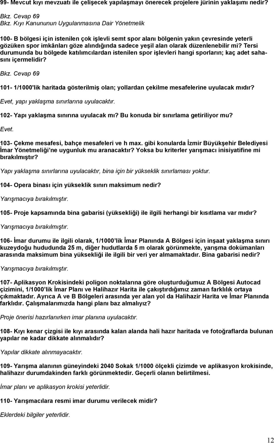 olarak düzenlenebilir mi? Tersi durumunda bu bölgede katılımcılardan istenilen spor işlevleri hangi sporların; kaç adet sahasını içermelidir?