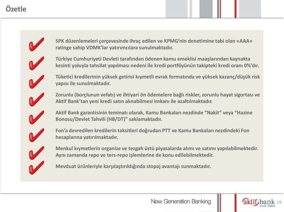 Tüketici kredilerinin yüksek getirisi kıymetli evrak formatında ve yüksek kazanç/düşük risk yapısı ile sunulmaktadır.