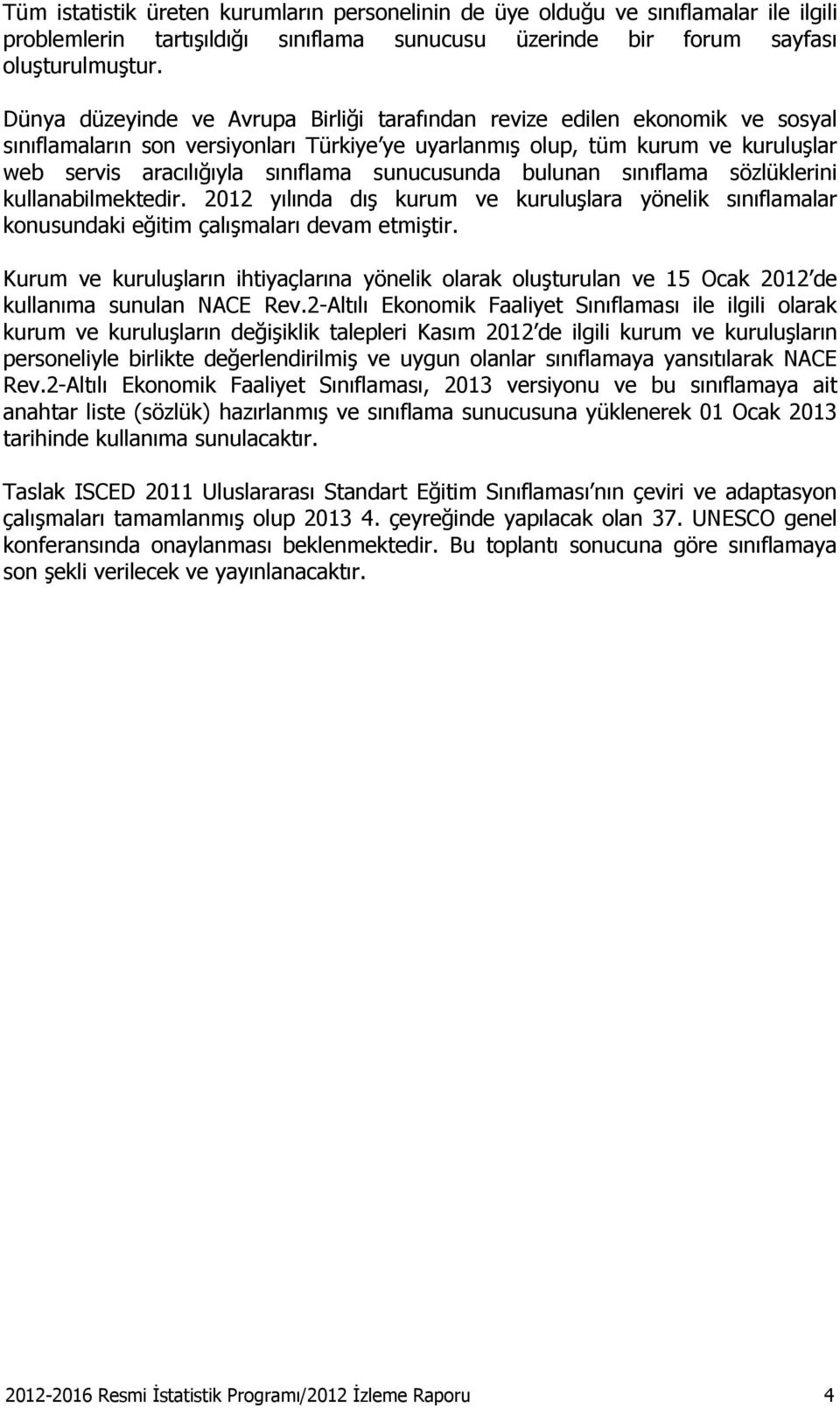 sunucusunda bulunan sınıflama sözlüklerini kullanabilmektedir. 2012 yılında dış kurum ve kuruluşlara yönelik sınıflamalar konusundaki eğitim çalışmaları devam etmiştir.