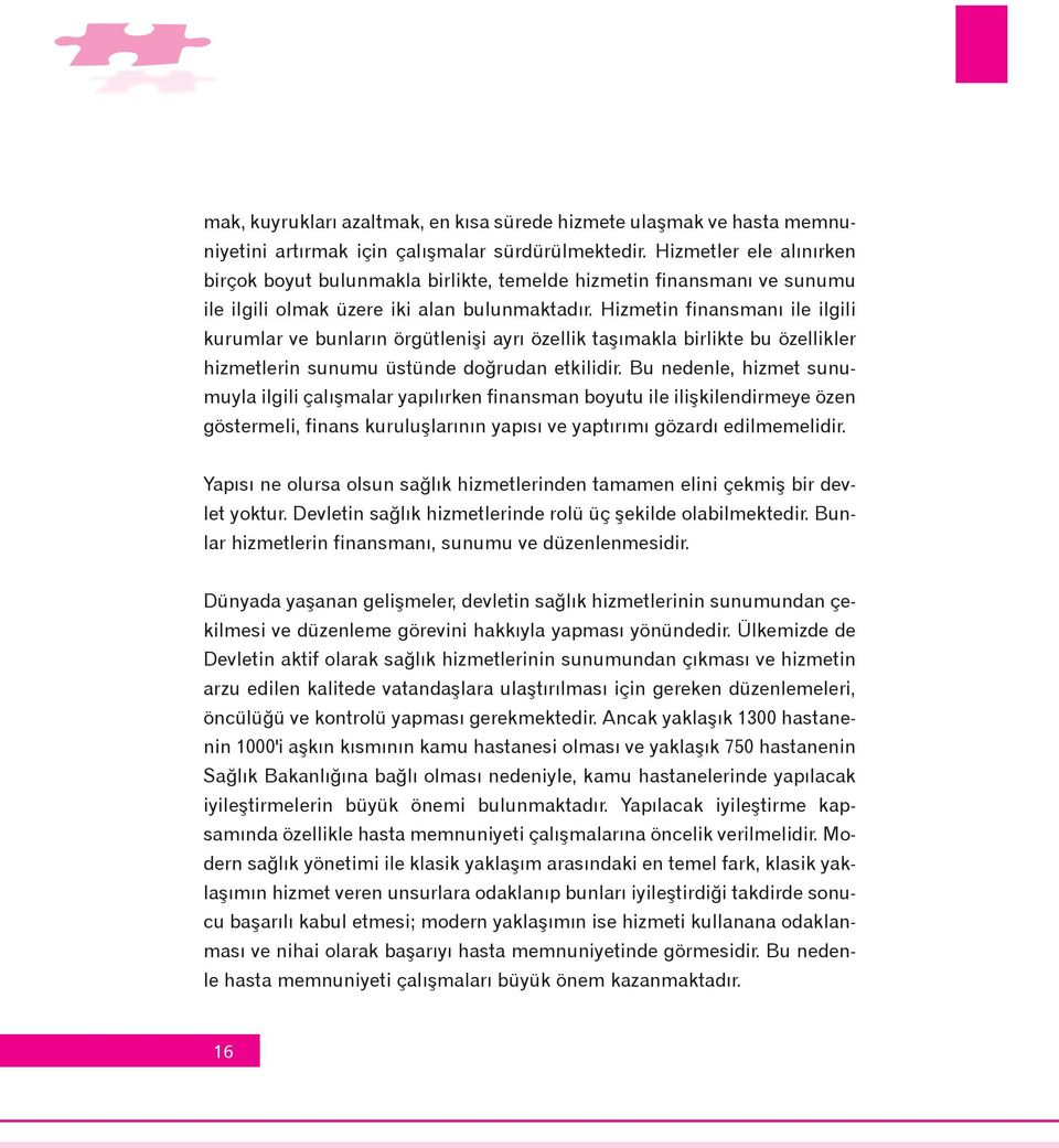 Hizmetin finansmaný ile ilgili kurumlar ve bunlarýn örgütleniþi ayrý özellik taþýmakla birlikte bu özellikler hizmetlerin sunumu üstünde doðrudan etkilidir.