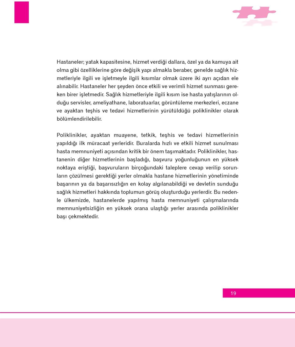 Saðlýk hizmetleriyle ilgili kýsým ise hasta yatýþlarýnýn olduðu servisler, ameliyathane, laboratuarlar, görüntüleme merkezleri, eczane ve ayaktan teþhis ve tedavi hizmetlerinin yürütüldüðü