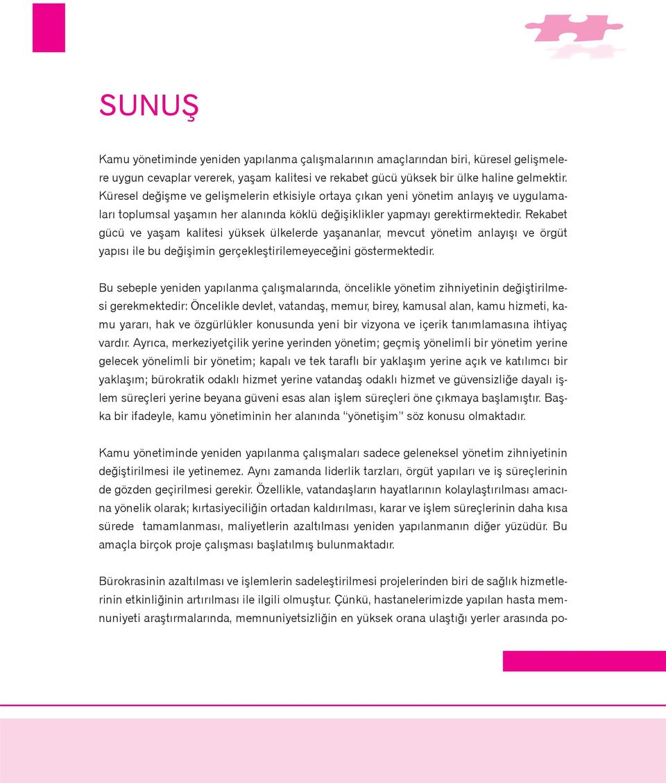 Rekabet gücü ve yaþam kalitesi yüksek ülkelerde yaþananlar, mevcut yönetim anlayýþý ve örgüt yapýsý ile bu deðiþimin gerçekleþtirilemeyeceðini göstermektedir.